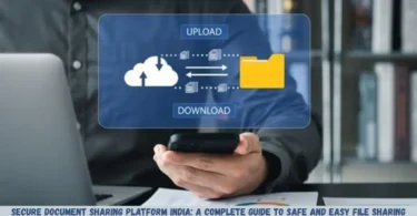 secure document sharing platform india: a complete guide to safe and easy file sharing